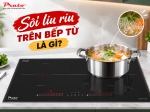 Sôi liu riu trên bếp từ là gì? Cơ chế và lợi ích khi nấu món kho, hầm, ninh